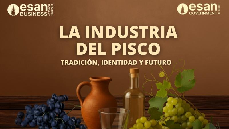 ESAN celebra el reconocimiento del pisco por la UNESCO y su impacto en el futuro del sector agronegocios