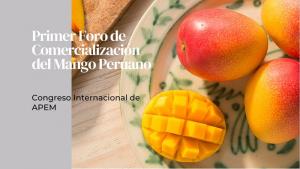 APEM pone en marcha el Primer Foro de Comercialización del Mango Peruano