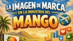 Más que una fruta, una identidad: El poder estratégico de la marca en el sector del mango