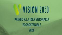 VISIÓN 2050 convoca al Premio a la Idea Visionaria Ecosostenible 2021